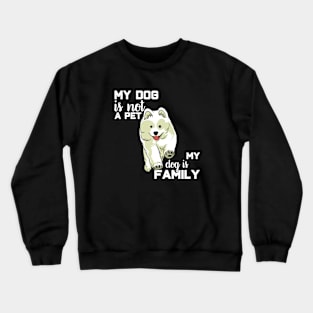 My dog is not a pet, my dog is a family Crewneck Sweatshirt